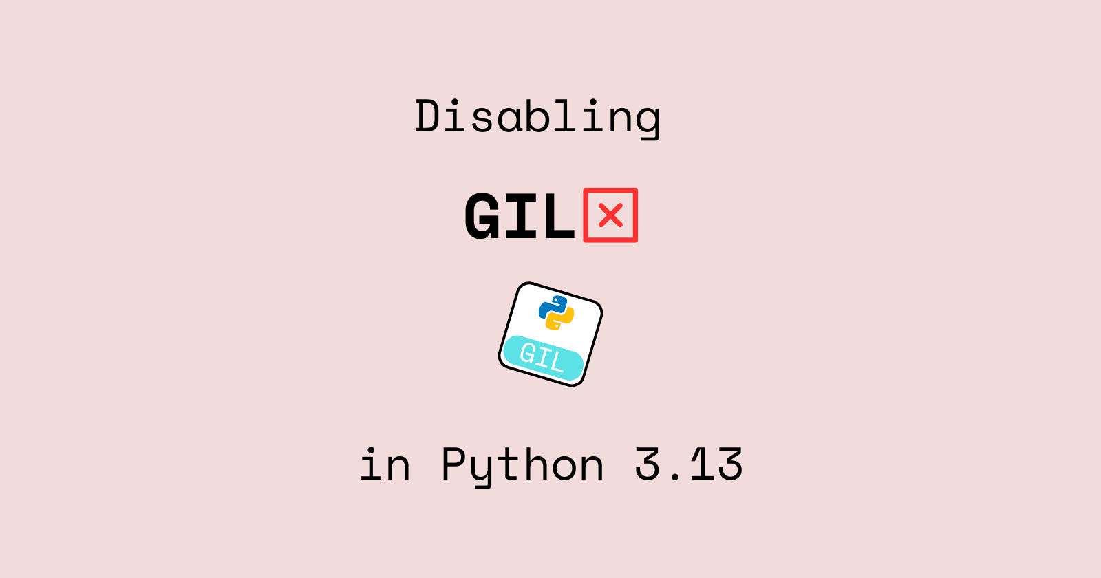 How to Disable GIL in Python 3.13?